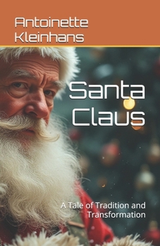 Santa Claus: A Tale of Tradition and Transformation