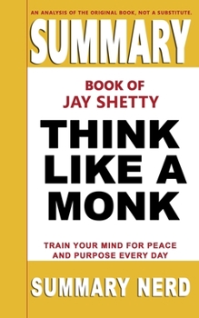 Paperback Summary Book of Jay Shetty Think Like a Monk: Train Your Mind for Peace and Purpose Every Day Book