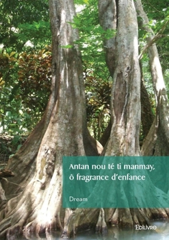 Paperback Antan nou té ti manmay, ô fragrance d'enfance [French] Book