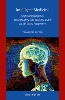 Hardcover Intelligent Medicine: Artificial Intelligence, Patient Safety, and Liability Under an Eu-Based Perspective Book