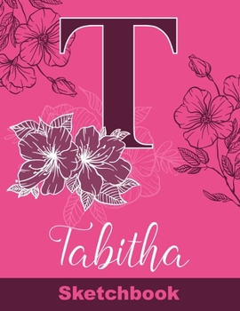 Paperback Tabitha Sketchbook: Letter T Initial Monogram Personalized First Name Sketch Book for Drawing, Sketching, Journaling, Doodling and Making Book