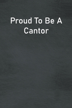 Proud To Be A Cantor: Lined Notebook For Men, Women And Co Workers