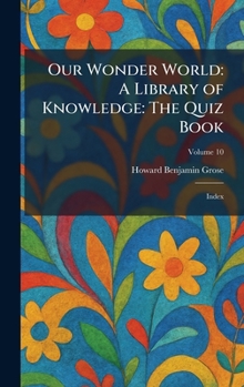 Our Wonder World: A Library of Knowledge: The Quiz Book: Index