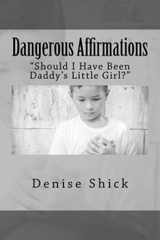 Paperback Dangerous Affirmations: I Wonder If My Daddy Wanted A Girl? Book
