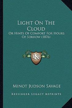 Light On the Cloud; Or, Hints of Comfort for Hours of Sorrow