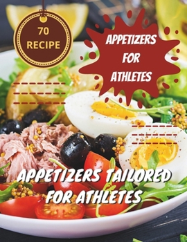 Paperback 70 Recipe Appetizers For Athletes: Winning Starter: Appetizers Tailored for Athletes Book