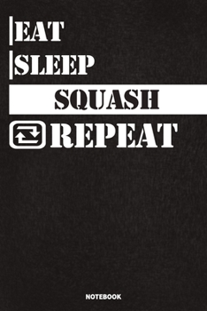 Paperback Eat Sleep Squash Notebook: Lined Notebook / Journal Gift For Squash Lovers, 120 Pages, 6x9, Soft Cover, Matte Finish Book