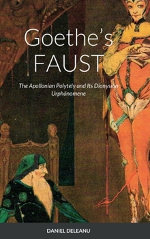 Hardcover Goethe's FAUST: The Apollonian Polytely and Its Dionysian Urphänomene Book