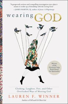 Paperback Wearing God: Clothing, Laughter, Fire, and Other Overlooked Ways of Meeting God Book