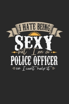 Paperback I Hate Being Sexy But I'm A Police Officer So I Can't Help It: Police Officer Notebook - Police Officer Journal - Handlettering - Logbook - 110 DOT GR Book