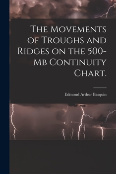 Paperback The Movements of Troughs and Ridges on the 500-mb Continuity Chart. Book