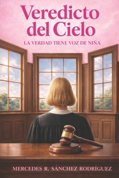 Veredicto del Cielo:: La verdad tiene voz de niña (Spanish Edition)