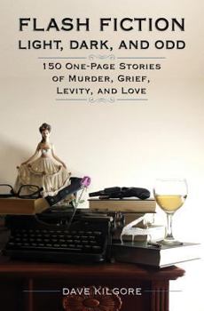 Paperback Flash Fiction Light, Dark, and Odd: 150 One-Page Stories of Murder, Grief, Levity, and Love Book