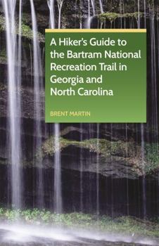 Paperback A Hiker's Guide to the Bartram National Recreation Trail in Georgia and North Carolina Book