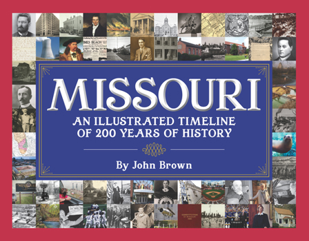 Hardcover Missouri: An Illustrated Timeline 200 Years of Heroes and Rogues, Heartbreak and Triumph Book
