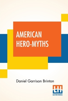 Paperback American Hero-Myths: A Study In The Native Religions Of The Western Continent. Book
