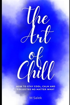 Paperback The Art of Chill: How to Stay Cool, Calm and Collected No Matter What Book
