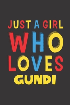 Just A Girl Who Loves Gundi: A Nice Gift Idea For Gundi Lovers Girl Women Gifts Journal Lined Notebook 6x9 120 Pages