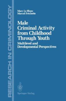 Paperback Male Criminal Activity from Childhood Through Youth: Multilevel and Developmental Perspectives Book