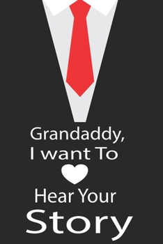 Paperback Grandaddy, I want to hear your story: A guided journal to tell me your memories, keepsake questions.This is a great gift to Dad, grandpa, granddad, fa Book