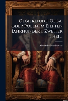 Paperback Olgierd und Olga, oder Polen im Eilften Jahrhundert. Zweiter Theil. [German] Book