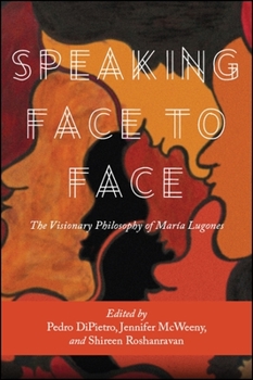 Paperback Speaking Face to Face: The Visionary Philosophy of María Lugones Book