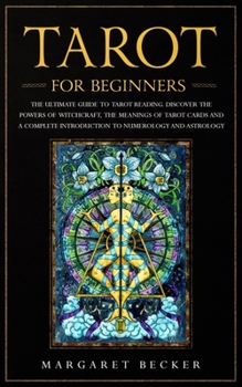 Paperback Tarot for Beginners: The Ultimate Guide to Tarot Reading. Discover the powers of witchcraft, the meanings of Tarot cards and a complete int Book