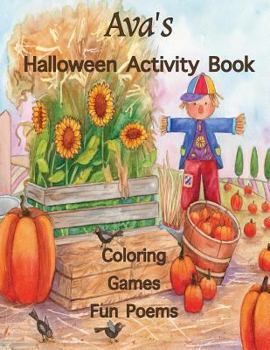 Paperback Ava's Halloween Activity Book: Personalized Book for Ava: Coloring, Games, and Poems; Images are one-sided: Use Markers, Gel Pens, Colored Pencils, o Book