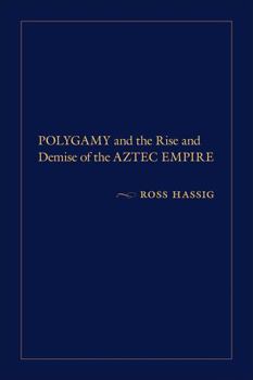 Hardcover Polygamy and the Rise and Demise of the Aztec Empire Book