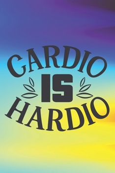 Paperback Cardio Is Hardio: Special Gym Quote Notebook for everyone - body building, extra craft Book