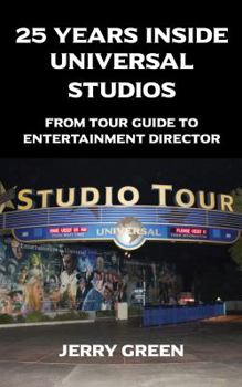 Paperback 25 Years Inside Universal Studios: From Tour Guide to Entertainment Director Book