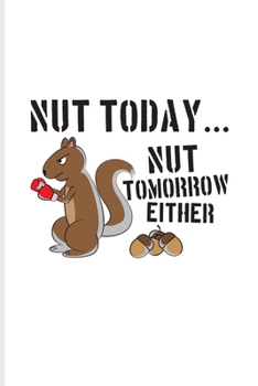 Paperback Nut Today Nut Tomorrow Either: Daily Feelings And Thoughts Journal For Squirrel, Chipmunks & Food Pun Fans - 6x9 - 101 pages Book