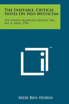 Paperback The Ineffable, Critical Notes on Neo-Mysticism: The Jewish Quarterly Review, V46, No. 4, April, 1956 Book