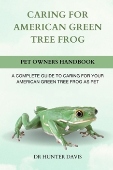 Paperback Caring for American Green Tree Frog: A Complete Guide to Caring for Your American Green Tree Frog as Pet Book