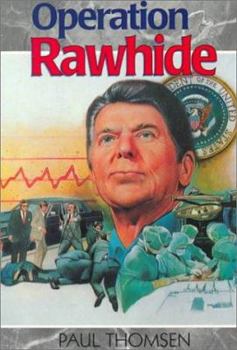 Operation Rawhide: The Dramatic Emergency Surgery on President Reagan (Thomsen, Paul, Creation Adventure Series.) - Book  of the Creation Adventure