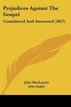 Paperback Prejudices Against The Gospel: Considered And Answered (1857) Book