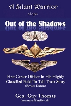 Paperback A Silent Warrior Steps Out of the Shadows: First Career Officer In His Highly Classified Field To Tell Their Story (Revised Edition) Book