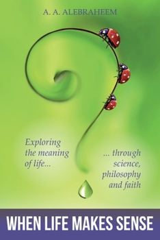 Paperback When Life Makes Sense: Exploring the meaning of life through science, philosophy and faith Book