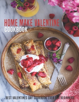 Paperback Home Make Valentine Cookbook: Best Valentine Day Cookbook ever For Beginners Book
