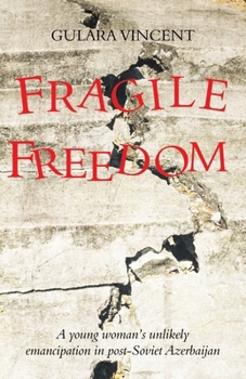 Paperback Fragile Freedom: A young woman's unlikely emancipation in post-Soviet Azerbaijan Book