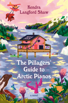 Hardcover The Pillagers' Guide to Arctic Pianos Book