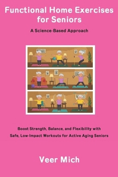 Paperback Functional Home Exercises for Seniors: A Science-Based Approach: Boost Strength, Balance, and Flexibility with Safe, Low-Impact Workouts for Active Ag Book