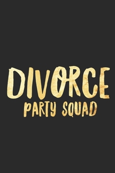 Divorce Party Squad: Funny Break Up Ex Boyfriend/Husband Gift Journal/Notebook Bad Sex Gag/Joke Gift for Best Friends/Sister/Women Crap At/Bad in Bed/ Cheer Up)