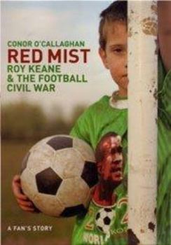 Hardcover Red Mist : Roy Keane and the Football Civil War - A Fan's Notes Book