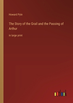 The Story of the Grail and the Passing of Arthur: in large print