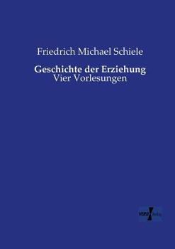 Paperback Geschichte der Erziehung: Vier Vorlesungen [German] Book