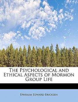 The Psychological and Ethical Aspects of Mormon Group Life