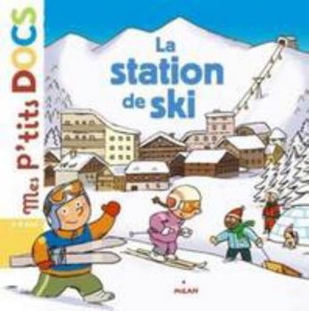Mes P'tits Docs: La Station De Ski - Book  of the Mes p'tits docs