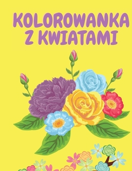 Paperback Kolorowanka z kwiatami: Beautiful Flower Colouring Book for Adults - Activity Book for Adults - Coloring Books - Flower Coloring Pages - Flowe [Polish] [Large Print] Book