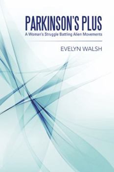 Paperback Parkinson's Plus: A Woman's Struggle Battling Alien Movements Book